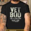 Vet Bod Like Dad Bod But With More Back Pain Fathers Day Shirt