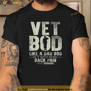 Vet Bod Like Dad Bod But With More Back Pain Fathers Day Shirt