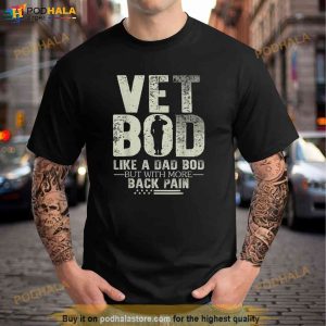 Vet Bod Like Dad Bod But With More Back Pain Fathers Day Shirt 2