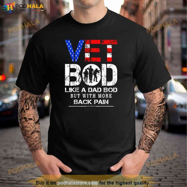 Vet Bod Like Dad Bod But With More Back Pain Veterans Day Shirt