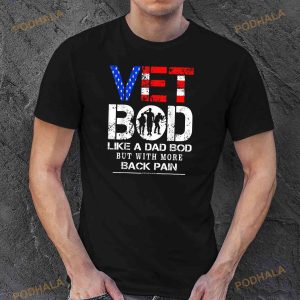 Vet Bod Like Dad Bod But With More Back Pain Veterans Day Shirt 3