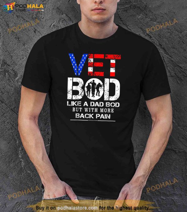 Vet Bod Like Dad Bod But With More Back Pain Veterans Day Shirt