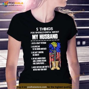 Veteran 5 Things You Should Know About My Husband He Is A Crazy Veteran Shirt