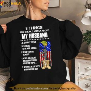 Veteran 5 Things You Should Know About My Husband He Is A Crazy Veteran Shirt 3