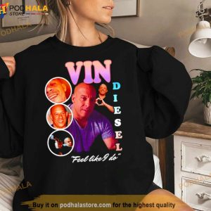 Vin Diesel Feel Like I Do Shirt