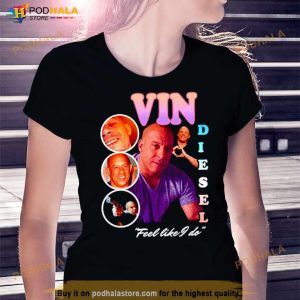 Vin Diesel Feel Like I Do Shirt 3