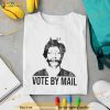 Vote By Mail Ted Kaczynski Shirt