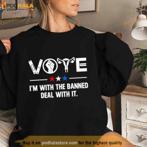 Vote I'm With The Banned Deal With It Shirt 2