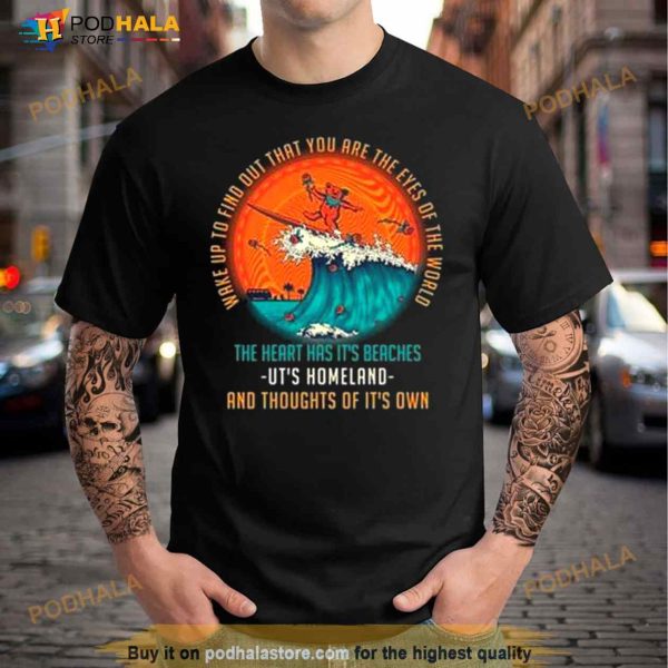 Wake Up To Find Out That You Are The Eyes Of The World Grateful Dead Shirt