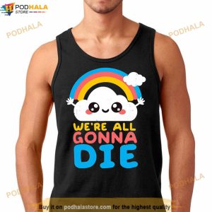 We're All Gonna Die Shirt 3