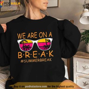 We Are On A Break Teacher Glasses Summer Break Hello Summer Shirt 3