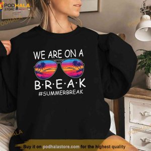 We Are On A Break Teacher Glasses Summer Break Hello Summer Trending Shirt 2
