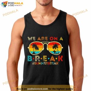 We Are On A Break Teacher Retro Sunset Glasses Summer Break T Shirt