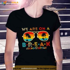 We Are On A Break Teacher Retro Sunset Glasses Summer Break T Shirt 2