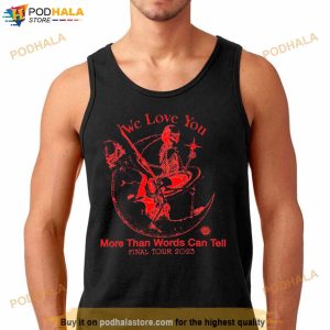 We Love You More Than Words Can Tell Final Tour 2023 Shirt 2