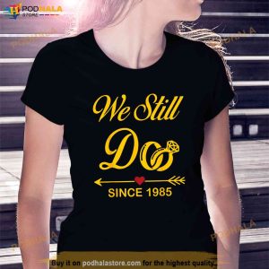 We Still DoFunny Couple Wedding Anniversary since 1985 Shirt