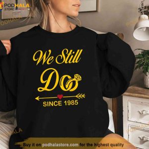 We Still Dofunny Couple Wedding Anniversary Since 1985 Shirt 3