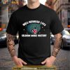 Well Behaved Cats Seldom Make History Shirt
