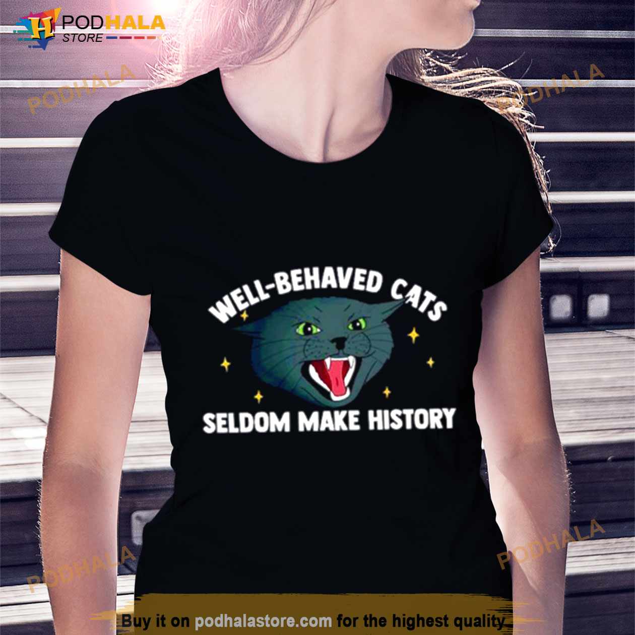 Well Behaved Cats Seldom Make History Shirt Well Behaved Cats Seldom Make History Shirt