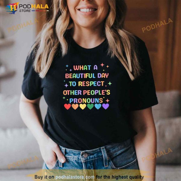 What A Beautiful Day To Respect Other Peoples Pronouns LGBT Shirt