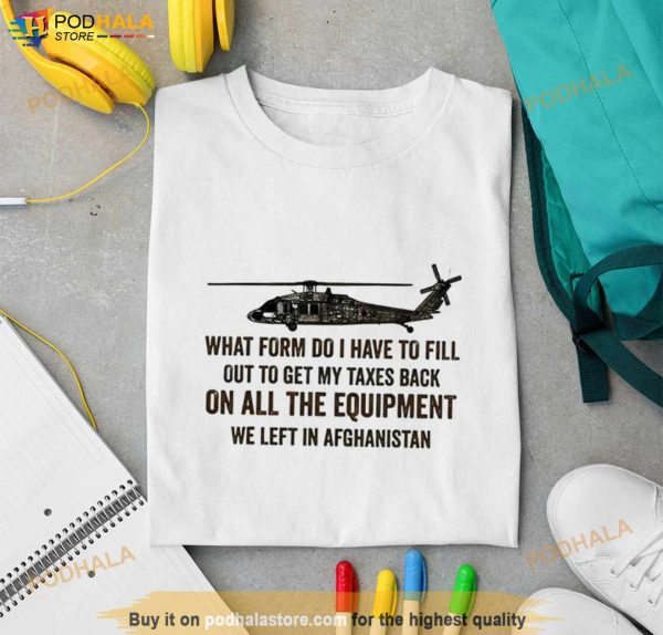 What Form Do I Have To Fill Out To Get My Taxes Back T Shirt