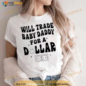 Will Trade Baby Daddy For A Dollar Shirt 2