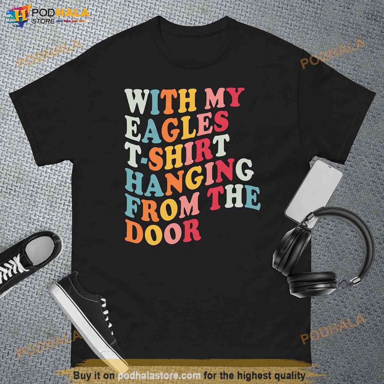 With My Eagles T Shirt Hanging From The Door, Eagles Shirt Taylor