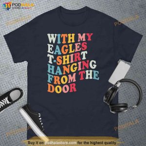 With My Eagles T shirt Hanging From The Door Taylor Shirt For Music Fans 2