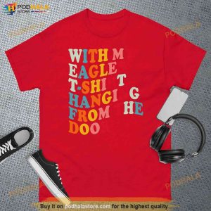 With My Eagles T shirt Hanging From The Door Taylor Shirt For Music Fans 3