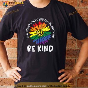 World Be KInd Rainbow Daisy Peace Hippie Gay Pride LGBT Gift Shirt