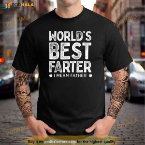 Worlds Best Farter I Mean Father Funny Daddys Day Men Shirt 3