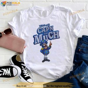 Y’all Be Cap’n Too Much Shirt