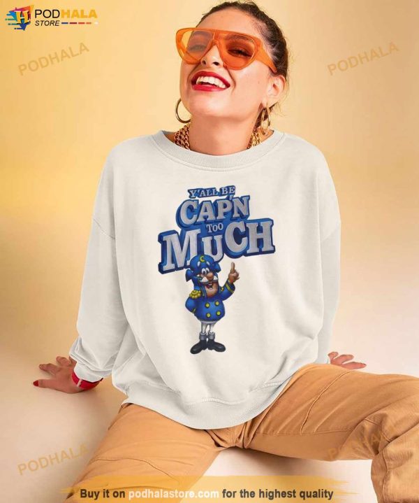 Y’all Be Cap’n Too Much Shirt
