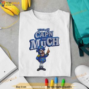 Y'all Be Cap'n Too Much Shirt 3