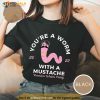 You’re A Worm With A Mustache Shirt, Vanderpump Rules T-Shirt