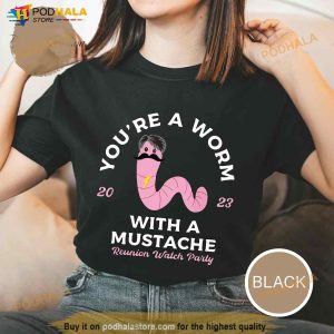 You’re A Worm With A Mustache Shirt, Vanderpump Rules T-Shirt