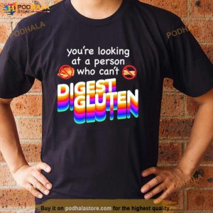 You're Looking At Person Who Can't Digest Gluten Shirt 2