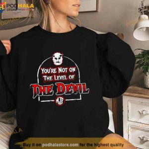 You're Not On The Level Of The Devil Shirt 3