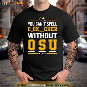 You Can’t Spell Cker Without Osu Go Blue Shirt
