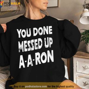 You Done Messed Up A A Ron Shirt 2