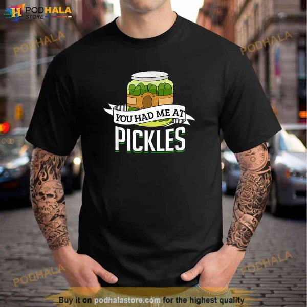 You Had Me at Pickles Funny Pickle Lover Food Quote Shirt