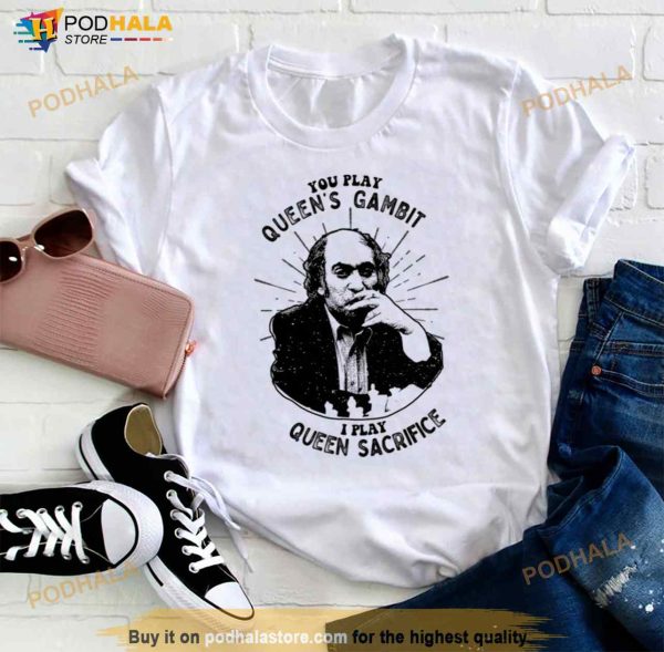 You Play Queen’s Gambit I Play Queen Sacrifice Mikhail Tal Fans Shirt