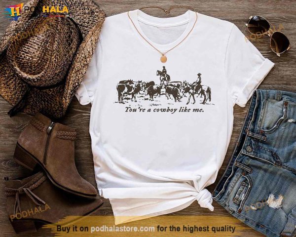 You’re A Cowboy Like Me Shirt, The Taylor Cowboy Like Me Tee, Cowboy Like Me Merch