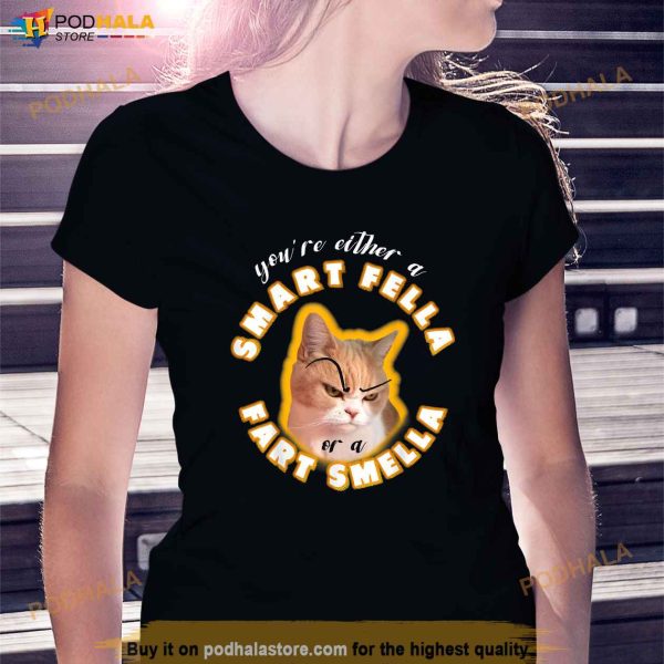 Youre Either A Smart Fella Or A Fart Smella Shirt