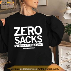 Zero Sacks Put It On Fucking T Shirt Orlando Brown Shirt 2