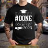 #DONE Class of 2023 Shirt Graduation Senior Just Graduate