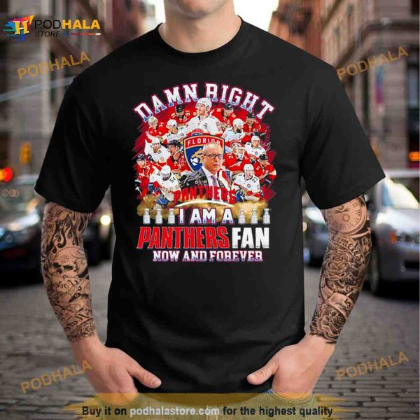 2023 Damn Right I Am A Florida Panthers Fan Now And Forever Signatures Shirt