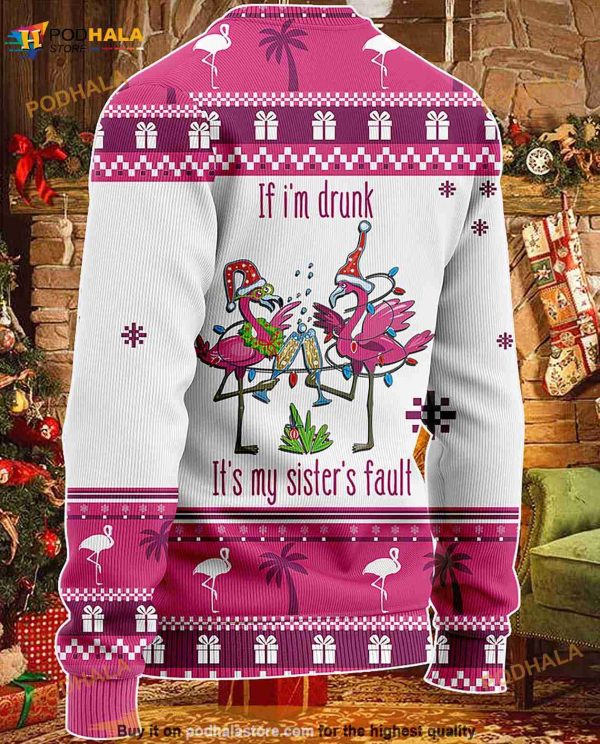 3D If I’m Drunk It’s My Sister Fault Christmas Funny Ugly Sweater
