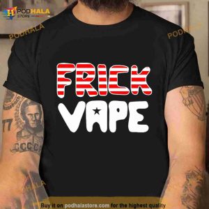 4th Of July Frick Vape Shirt 2