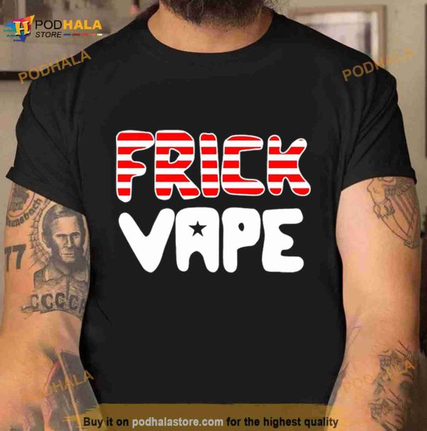 4Th of July Frick Vape Shirt